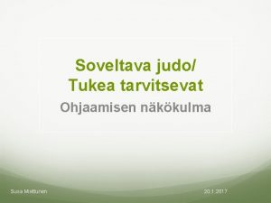 Soveltava judo Tukea tarvitsevat Ohjaamisen nkkulma Susa Miettunen