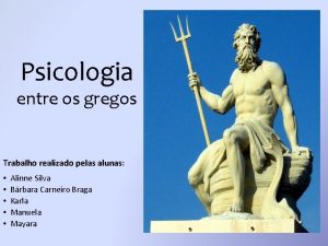 Psicologia entre os gregos Trabalho realizado pelas alunas