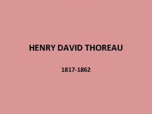 HENRY DAVID THOREAU 1817 1862 Thoreau age 39