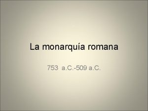 La monarqua romana 753 a C 509 a