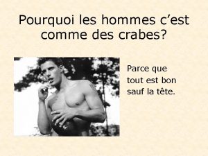 Pourquoi les hommes cest comme des crabes Parce