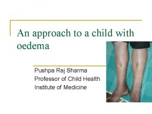 An approach to a child with oedema Pushpa