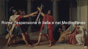 Roma lespansione in Italia e nel Mediterraneo Le