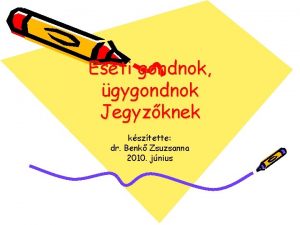 Eseti gondnok gygondnok Jegyzknek ksztette dr Benk Zsuzsanna