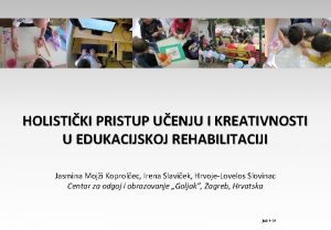 HOLISTIKI PRISTUP UENJU I KREATIVNOSTI U EDUKACIJSKOJ REHABILITACIJI