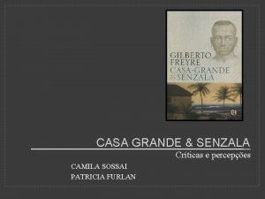 CASA GRANDE SENZALA Crticas e percepes CAMILA SOSSAI