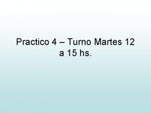 Practico 4 Turno Martes 12 a 15 hs