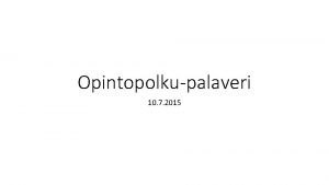 Opintopolkupalaveri 10 7 2015 Sislt 1 Ajankohtaista 2