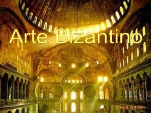 Arte Bizantino Contexto Bizancio Fundacin y ubicacin Fundamentos