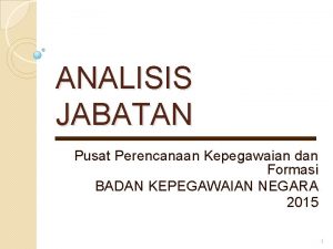 ANALISIS JABATAN Pusat Perencanaan Kepegawaian dan Formasi BADAN