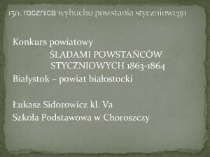 150 rocznica wybuchu powstania styczniowego Konkurs powiatowy LADAMI