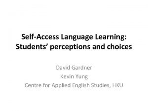 SelfAccess Language Learning Students perceptions and choices David