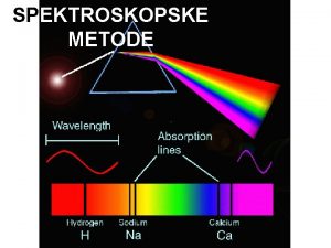 SPEKTROSKOPSKE METODE Definicija Spektrometrija grana analitike kemije koja