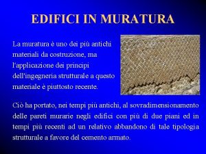 EDIFICI IN MURATURA La muratura uno dei pi