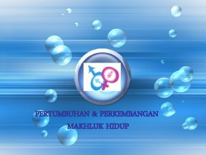 PERTUMBUHAN PERKEMBANGAN MAKHLUK HIDUP INDIKATOR 1 Menjelaskan faktorfaktor