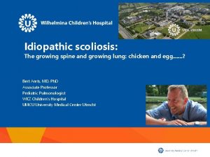 Idiopathic scoliosis The growing spine and growing lung