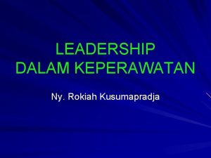 LEADERSHIP DALAM KEPERAWATAN Ny Rokiah Kusumapradja ARTI KEPEMIMPINAN