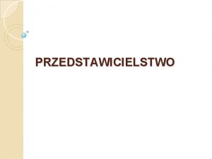 PRZEDSTAWICIELSTWO Istota przedstawicielstwa Jedna osoba przedstawiciel dokonuje w