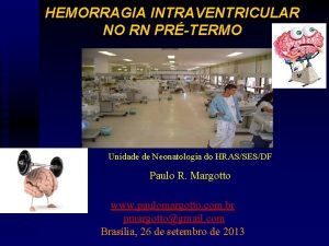 HEMORRAGIA INTRAVENTRICULAR NO RN PRTERMO Unidade de Neonatologia