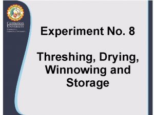 Experiment No 8 Threshing Drying Winnowing and Storage