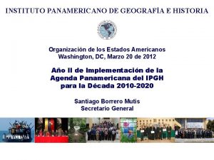 INSTITUTO PANAMERICANO DE GEOGRAFA E HISTORIA Organizacin de