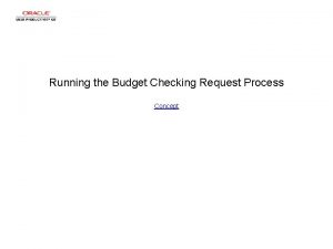 Running the Budget Checking Request Process Concept Running Running the Budget Checking Request Process Concept Running