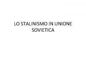 LO STALINISMO IN UNIONE SOVIETICA Dopo la Rivoluzione