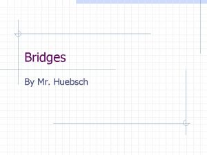 Bridges By Mr Huebsch Design Process Find the
