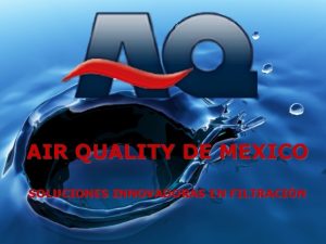 AIR QUALITY DE MEXICO SOLUCIONES INNOVADORAS EN FILTRACIN