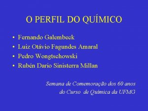 O PERFIL DO QUMICO Fernando Galembeck Luiz Otvio