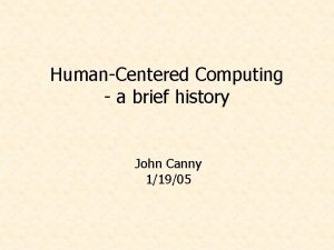 HumanCentered Computing a brief history John Canny 11905