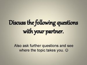 Discuss the following with a partner