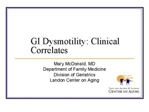 GI Dysmotility Clinical Correlates Mary Mc Donald MD