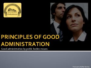 PRINCIPLES OF GOOD ADMINISTRATION Good administration by public