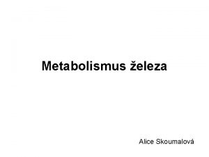 Metabolismus eleza Alice Skoumalov elezo v organismu celkem