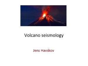 Volcano seismology Jens Havskov Active volcanos Subduction zone