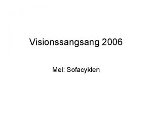 Visionssang 2006 Mel Sofacyklen Vi har talt visioner