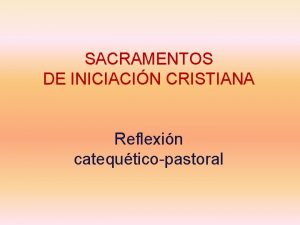 SACRAMENTOS DE INICIACIN CRISTIANA Reflexin catequticopastoral Concepto de