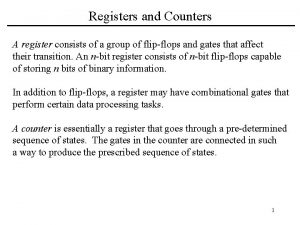 Registers and Counters A register consists of a