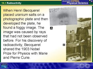 10 1 Radioactivity When Henri Becquerel placed uranium
