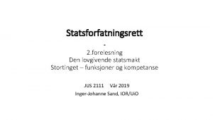 Statsforfatningsrett 2 forelesning Den lovgivende statsmakt Stortinget funksjoner