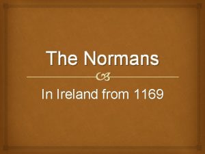 The Normans In Ireland from 1169 Who were