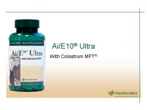 AiE 10 Ultra With Colostrum MFT Role of