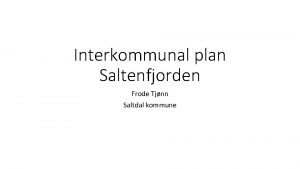 Interkommunal plan Saltenfjorden Frode Tjnn Saltdal kommune Plan