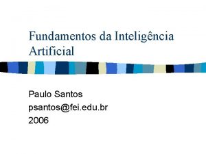 Fundamentos da Inteligncia Artificial Paulo Santos psantosfei edu