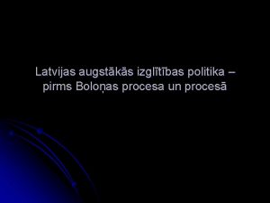 Latvijas augstks izgltbas politika pirms Boloas procesa un