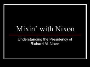 Mixin with Nixon Understanding the Presidency of Richard