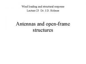 Wind loading and structural response Lecture 23 Dr