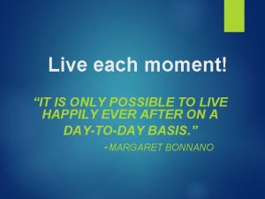 Live each moment