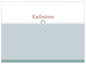 Kadmium poloha v periodick tabulce Objeven Byl objeven